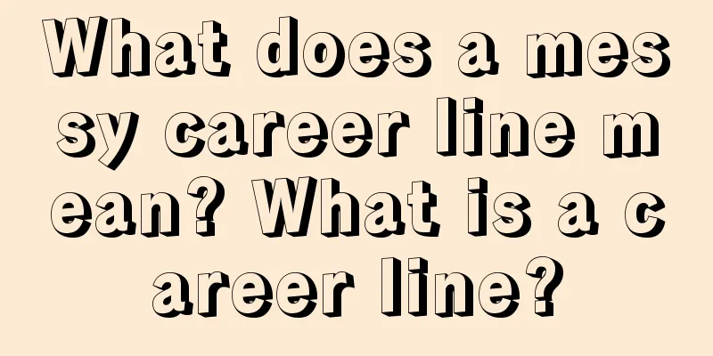 What does a messy career line mean? What is a career line?