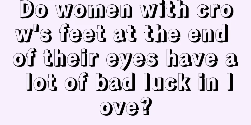 Do women with crow's feet at the end of their eyes have a lot of bad luck in love?