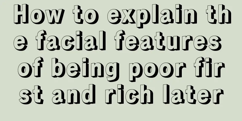 How to explain the facial features of being poor first and rich later