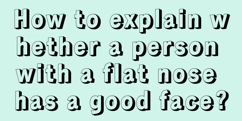 How to explain whether a person with a flat nose has a good face?