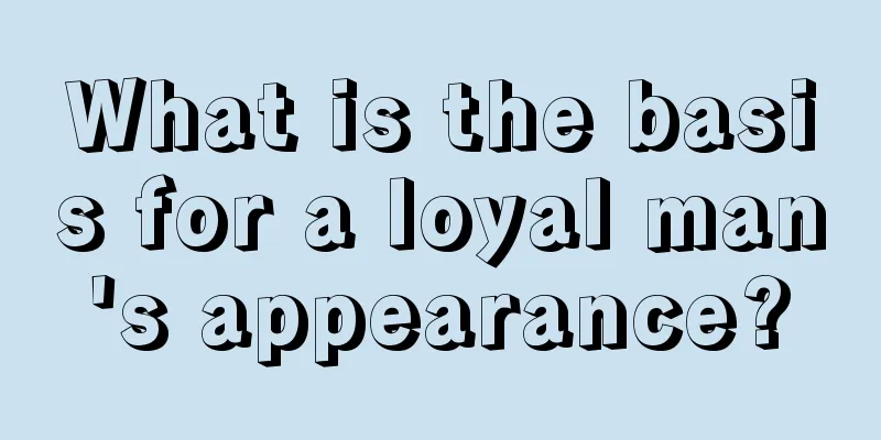 What is the basis for a loyal man's appearance?
