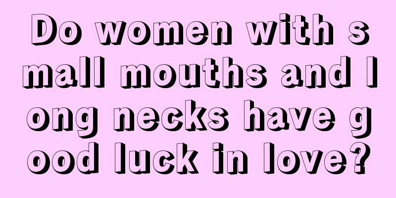 Do women with small mouths and long necks have good luck in love?