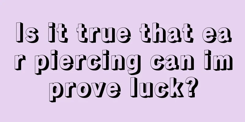 Is it true that ear piercing can improve luck?
