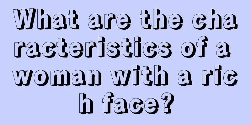 What are the characteristics of a woman with a rich face?