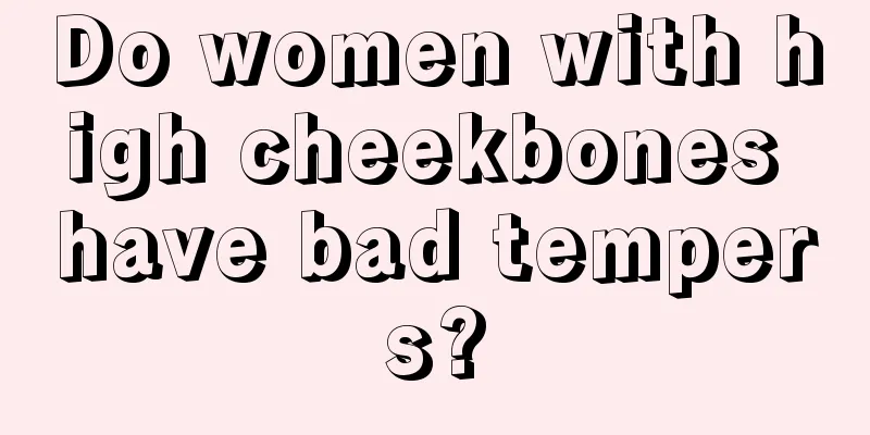 Do women with high cheekbones have bad tempers?