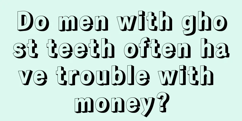 Do men with ghost teeth often have trouble with money?