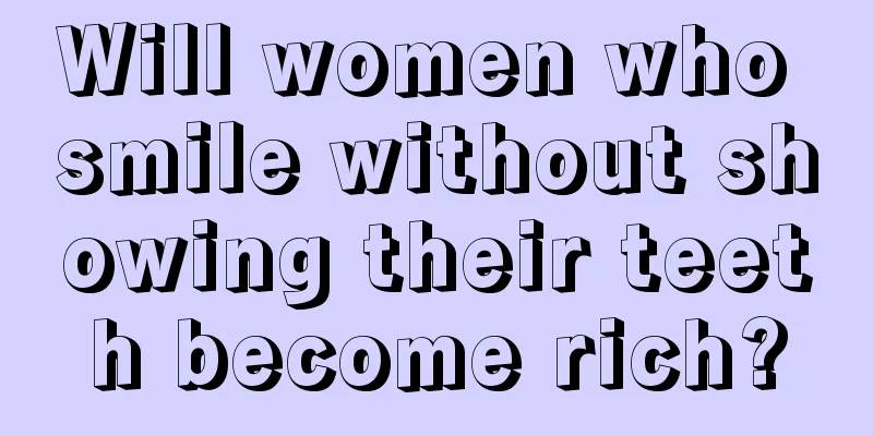 Will women who smile without showing their teeth become rich?