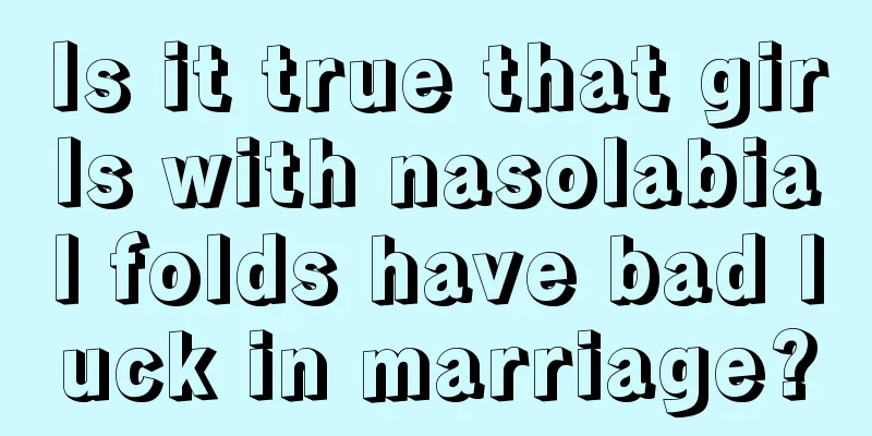 Is it true that girls with nasolabial folds have bad luck in marriage?