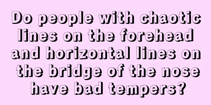 Do people with chaotic lines on the forehead and horizontal lines on the bridge of the nose have bad tempers?