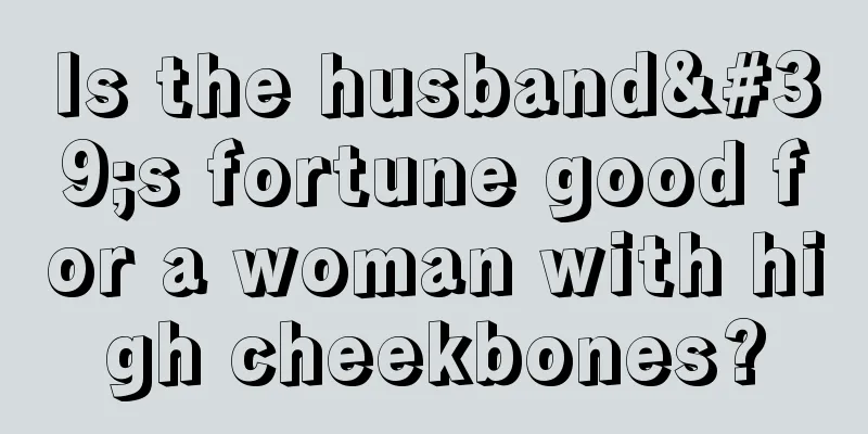 Is the husband's fortune good for a woman with high cheekbones?