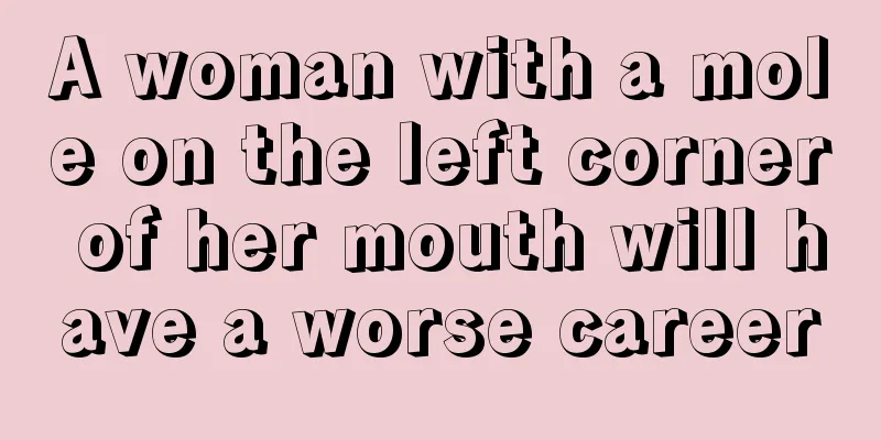 A woman with a mole on the left corner of her mouth will have a worse career