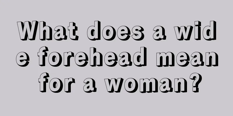What does a wide forehead mean for a woman?