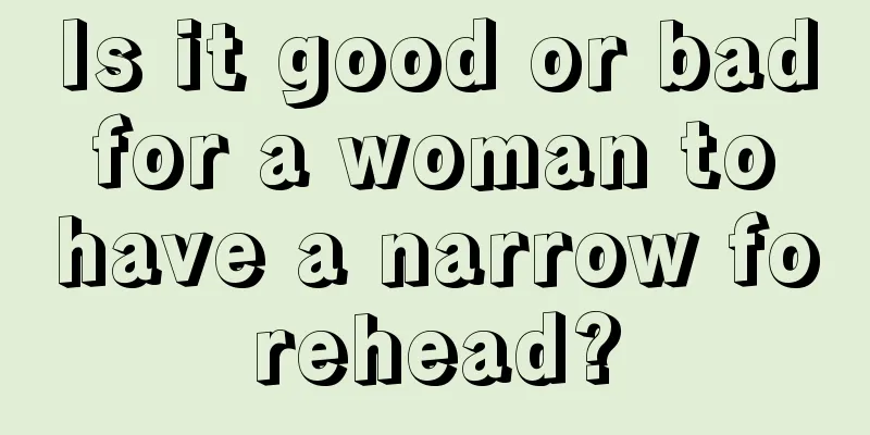 Is it good or bad for a woman to have a narrow forehead?
