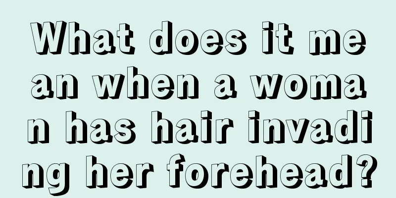 What does it mean when a woman has hair invading her forehead?