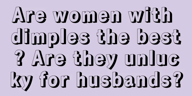 Are women with dimples the best? Are they unlucky for husbands?
