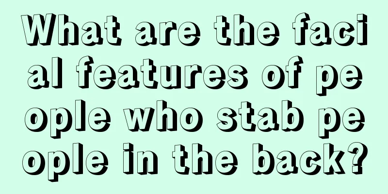 What are the facial features of people who stab people in the back?