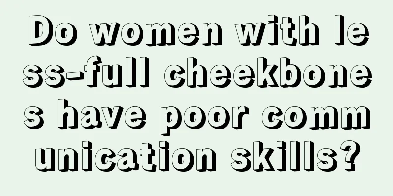 Do women with less-full cheekbones have poor communication skills?