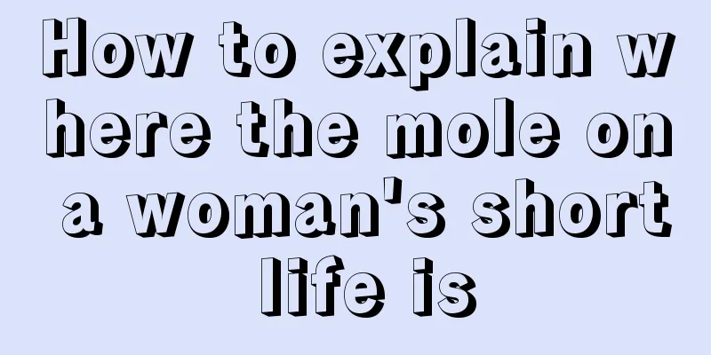 How to explain where the mole on a woman's short life is