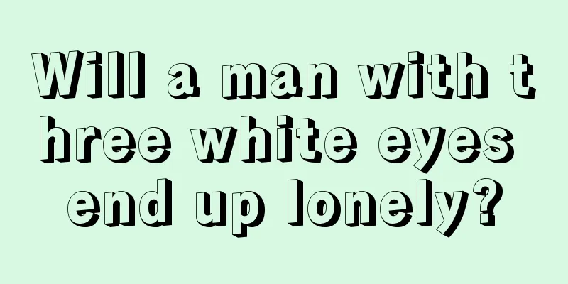 Will a man with three white eyes end up lonely?