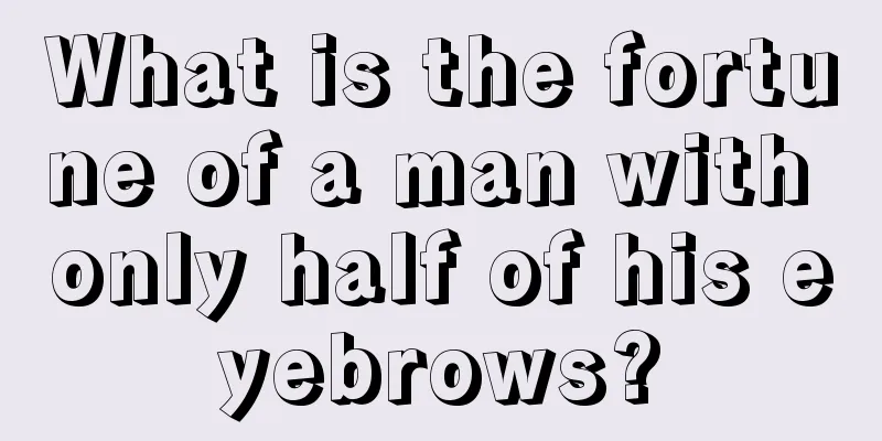 What is the fortune of a man with only half of his eyebrows?
