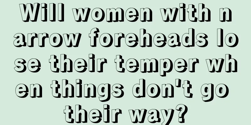 Will women with narrow foreheads lose their temper when things don't go their way?