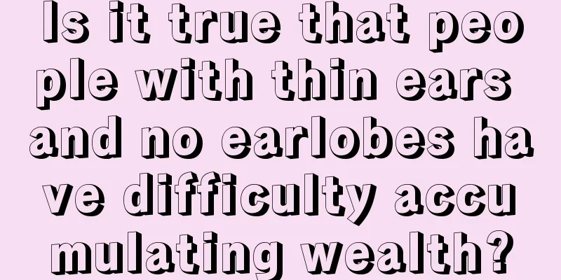 Is it true that people with thin ears and no earlobes have difficulty accumulating wealth?