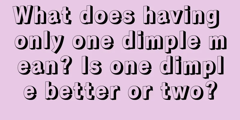 What does having only one dimple mean? Is one dimple better or two?