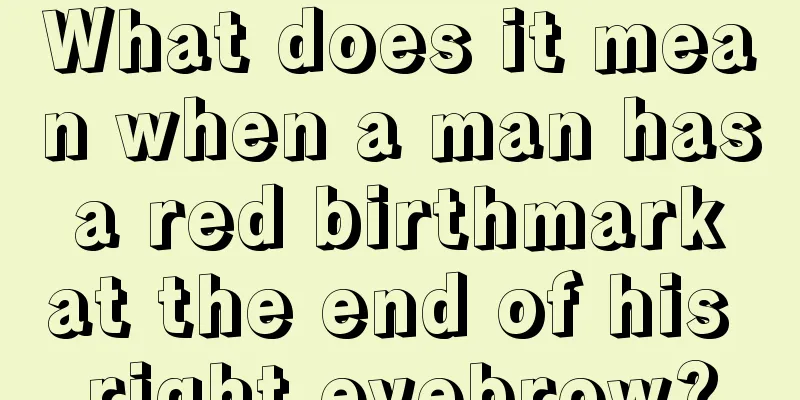 What does it mean when a man has a red birthmark at the end of his right eyebrow?