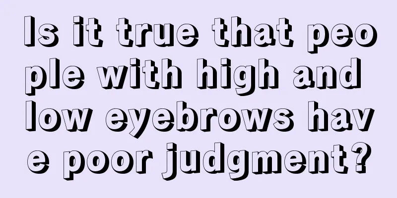 Is it true that people with high and low eyebrows have poor judgment?
