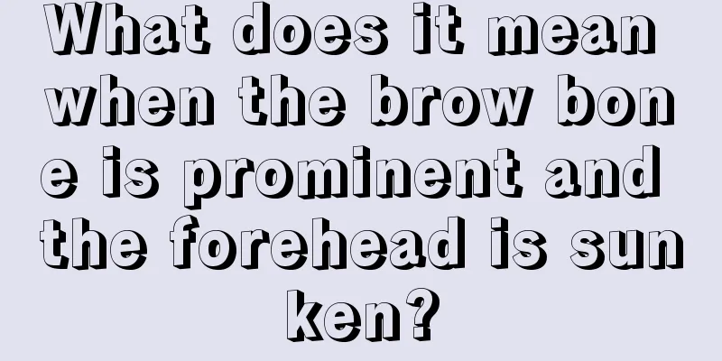 What does it mean when the brow bone is prominent and the forehead is sunken?