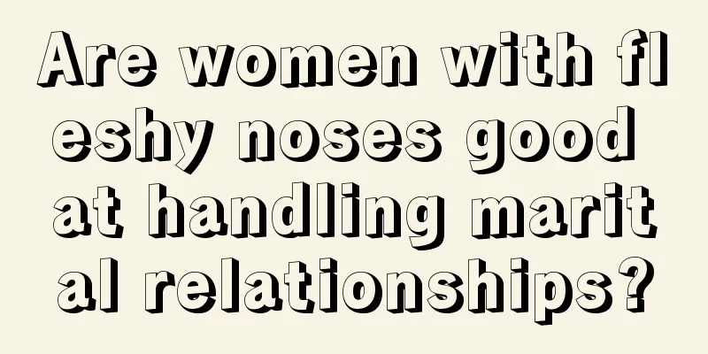 Are women with fleshy noses good at handling marital relationships?