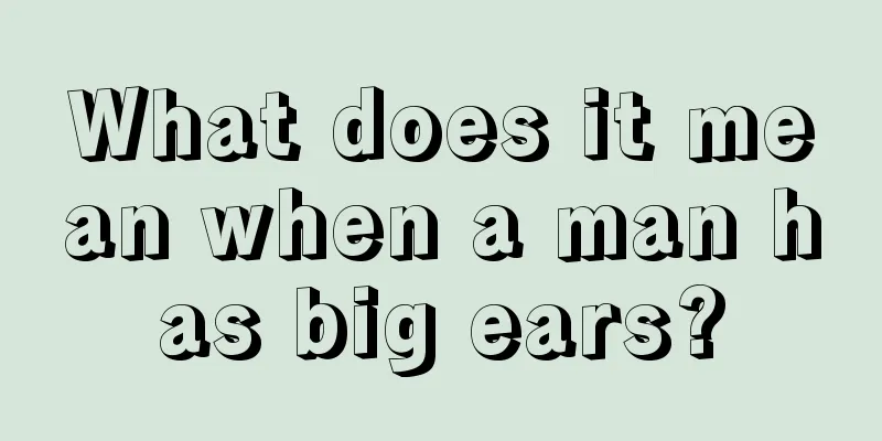 What does it mean when a man has big ears?