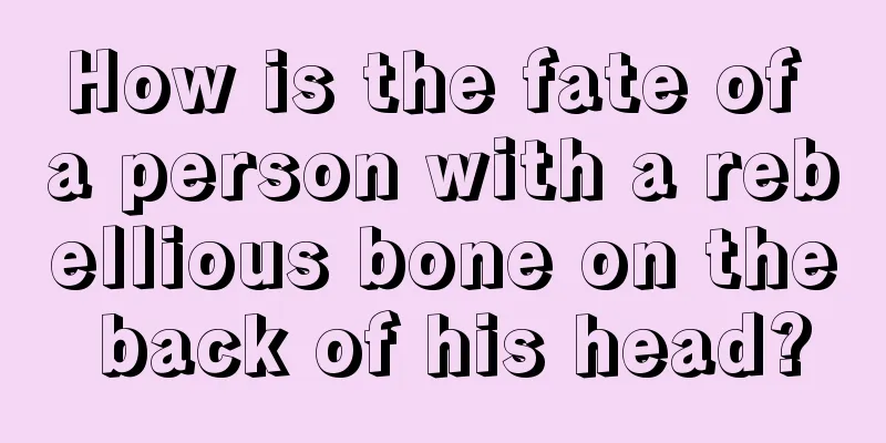 How is the fate of a person with a rebellious bone on the back of his head?