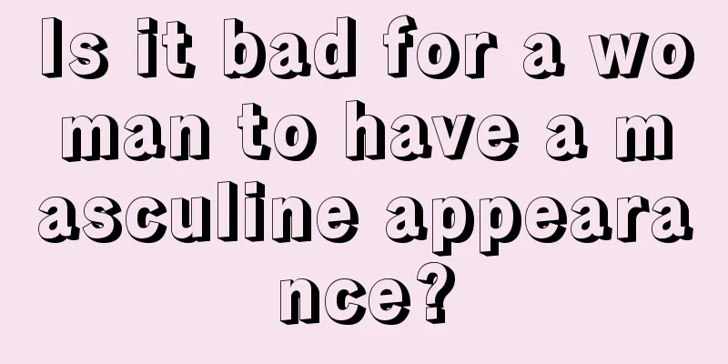 Is it bad for a woman to have a masculine appearance?