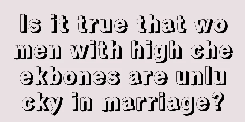 Is it true that women with high cheekbones are unlucky in marriage?