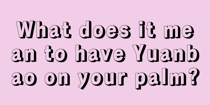 What does it mean to have Yuanbao on your palm?