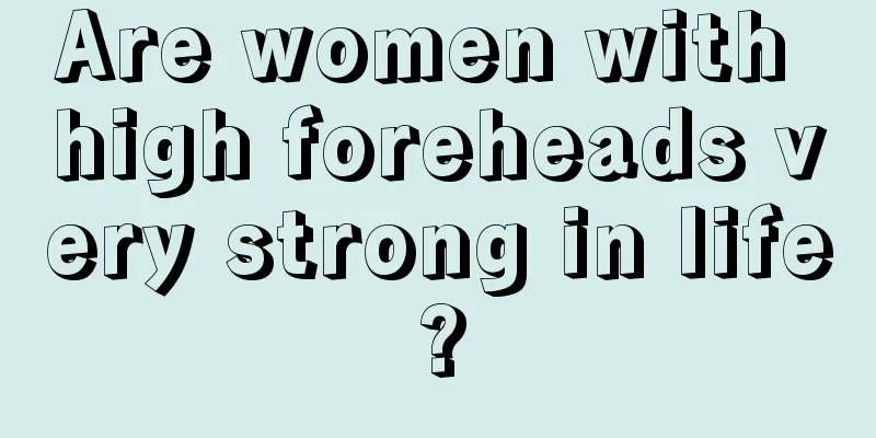Are women with high foreheads very strong in life?