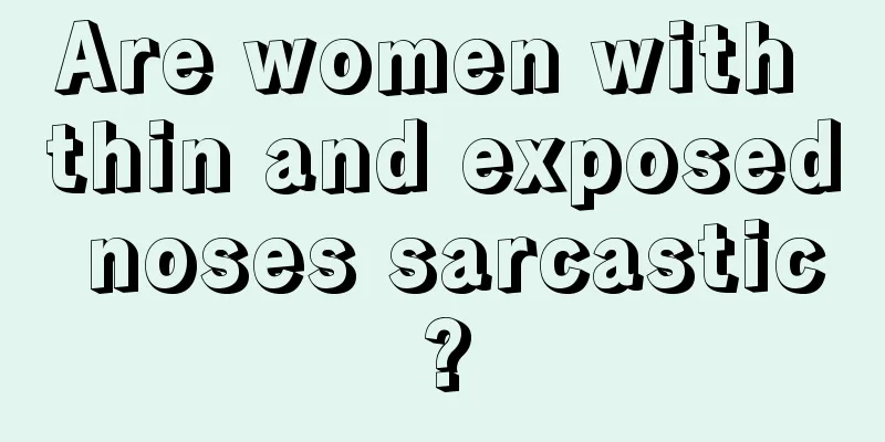 Are women with thin and exposed noses sarcastic?