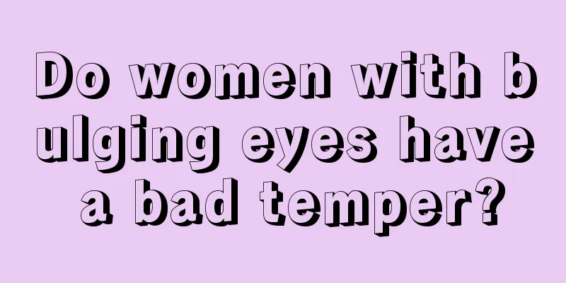 Do women with bulging eyes have a bad temper?