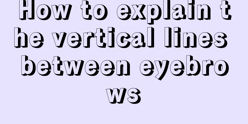 How to explain the vertical lines between eyebrows