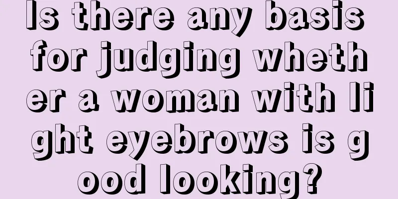 Is there any basis for judging whether a woman with light eyebrows is good looking?