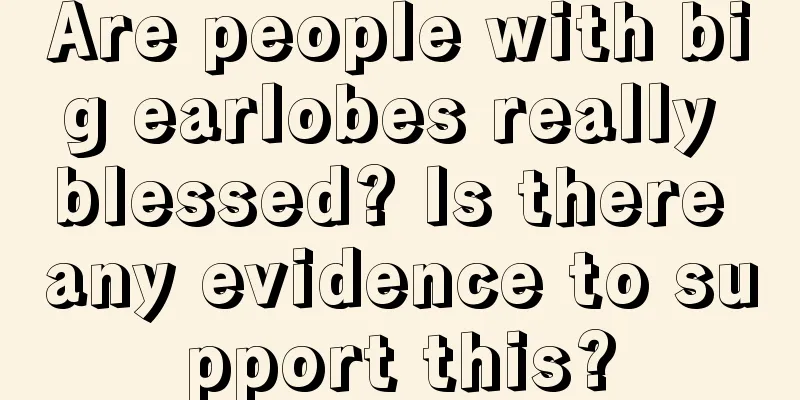 Are people with big earlobes really blessed? Is there any evidence to support this?