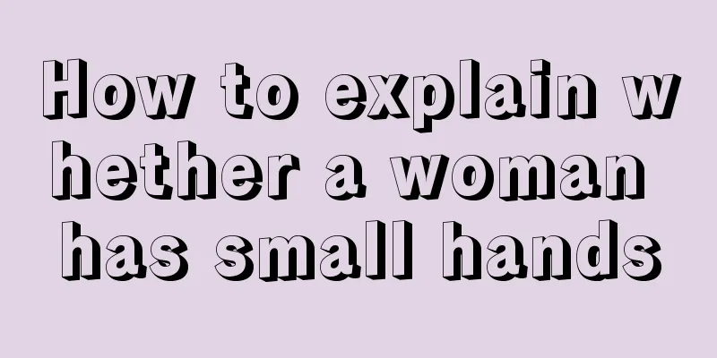 How to explain whether a woman has small hands