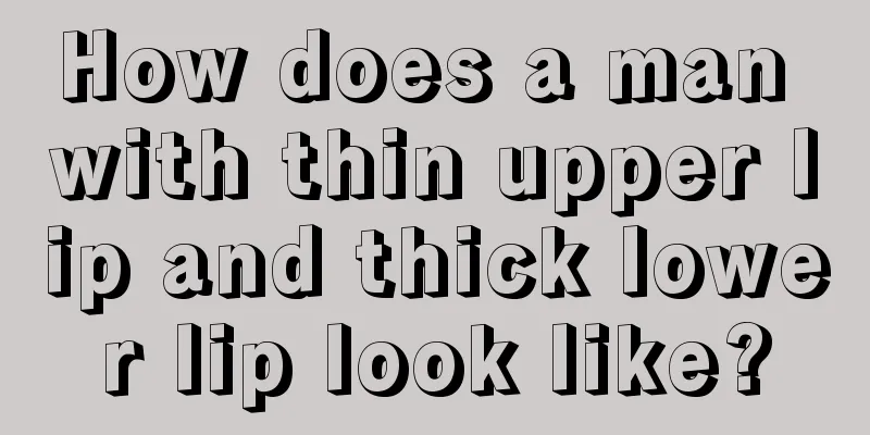 How does a man with thin upper lip and thick lower lip look like?