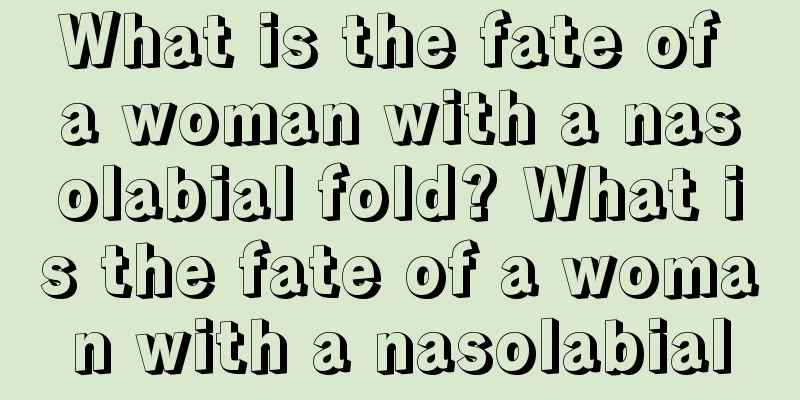 What is the fate of a woman with a nasolabial fold? What is the fate of a woman with a nasolabial