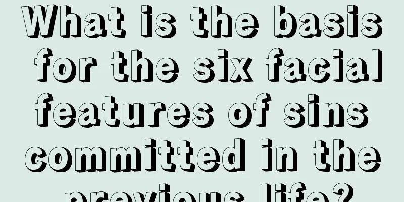 What is the basis for the six facial features of sins committed in the previous life?
