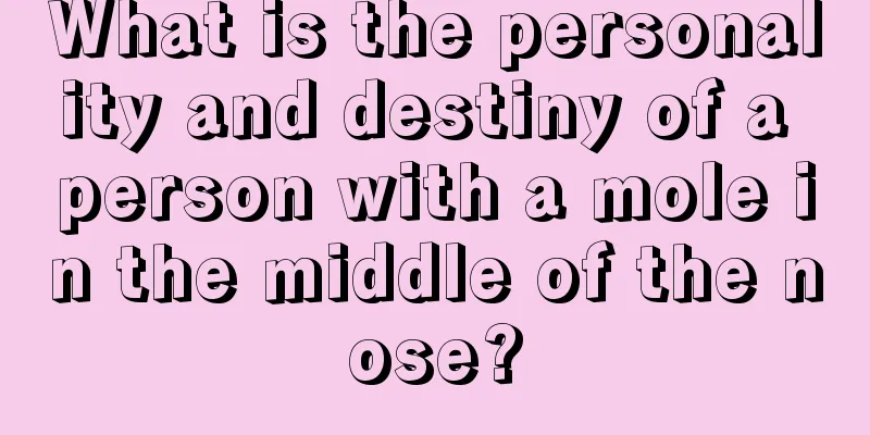 What is the personality and destiny of a person with a mole in the middle of the nose?