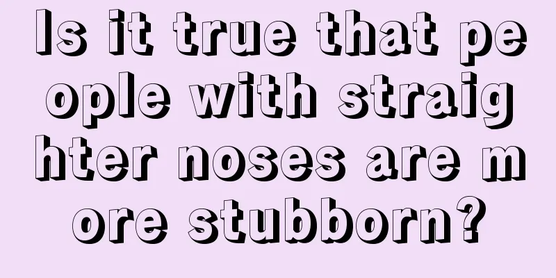 Is it true that people with straighter noses are more stubborn?