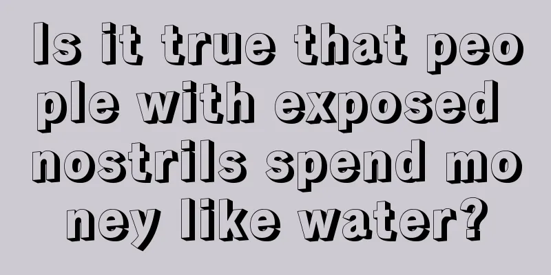 Is it true that people with exposed nostrils spend money like water?