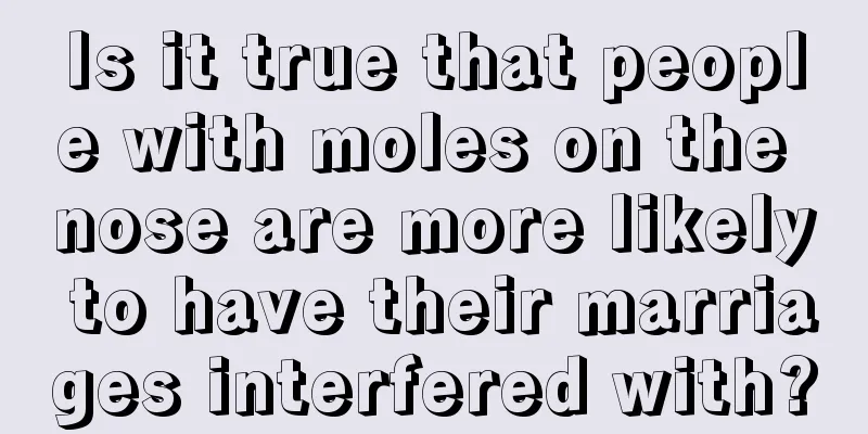 Is it true that people with moles on the nose are more likely to have their marriages interfered with?